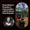 Episode 155 - Bram Stoker's Dracula: A Conversation with Professor Stan Stepanic