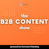 The B2B Content Show:  A Podcast About the How, What, and Why of B2B Content Marketing Logo