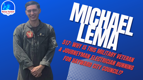517: Why is this Military Veteran & Journeyman Electrician Running for Hayward City Council!?  (w/ Michael Lema)
