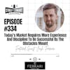 334: Today’s Market Requires More Experience And Discipline To Be Successful As The Obstacles Mount
