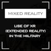 How is the military uses Mixed Reality (MR) for Training and Operations