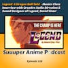 Legend: A Dragon Ball Tale Master Class Interview with Creative Audio Direction & Sound Designer of Legend, David Vitas! + Solo Special Returns | Ep.118