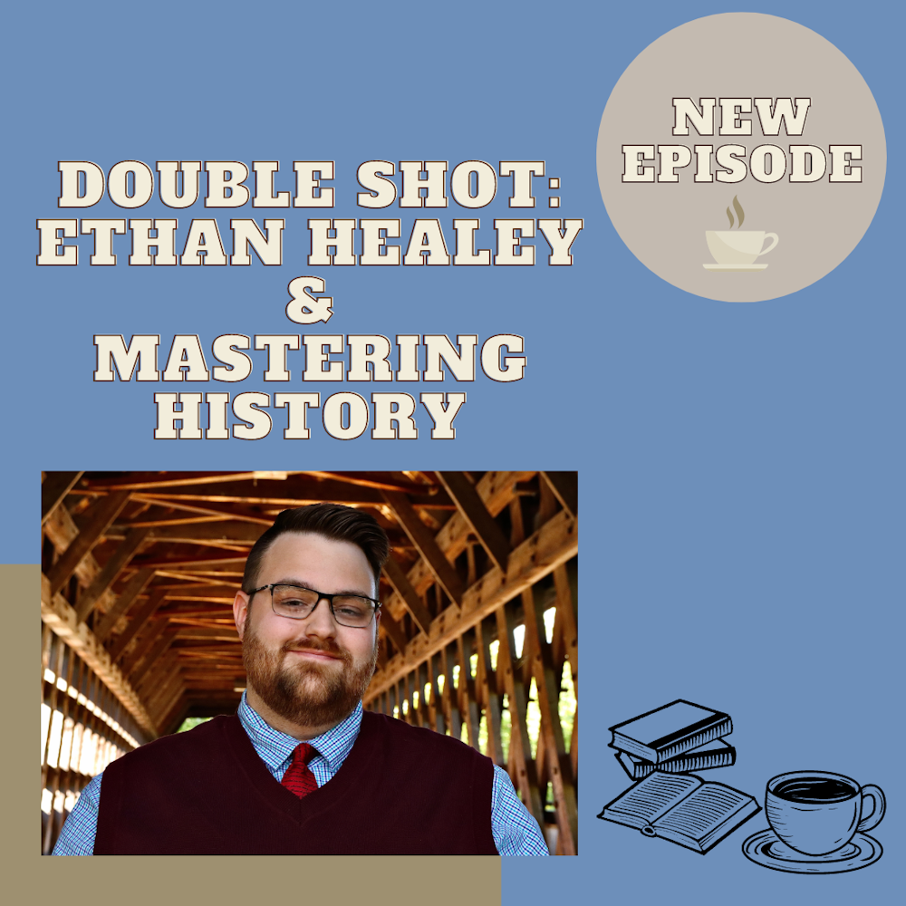 Double Shot: Ethan Healey & Mastering History