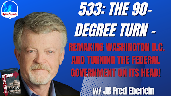 533: The 90-Degree Turn - Remaking Washington D.C. and Turning the Federal Government on its Head! (w/ JB Fred Eberlein)