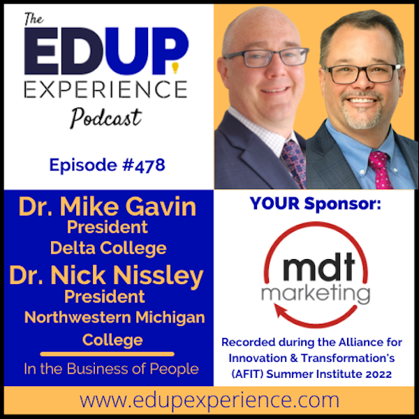478: In the Business of People - with Dr. Mike Gavin, President of Delta College, & Dr. Nick Nissley, President of Northwestern Michigan College