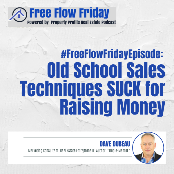 #FreeFlowFriday: Old School Sales Techniques SUCK for Raising Money with Dave Dubeau
