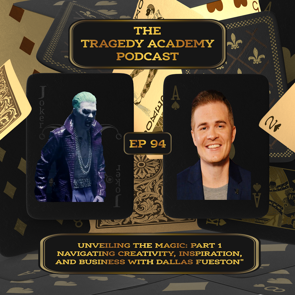 Unveiling the Magic: Part 1 - Navigating Creativity, Inspiration, and Relationships with Dallas Fueston - Episode 94, The Tragedy Academy Podcast