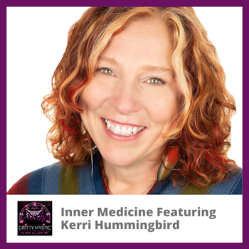 Inner Medicine Featuring Kerri Hummingbird