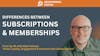 Differences Between Subscriptions & Memberships