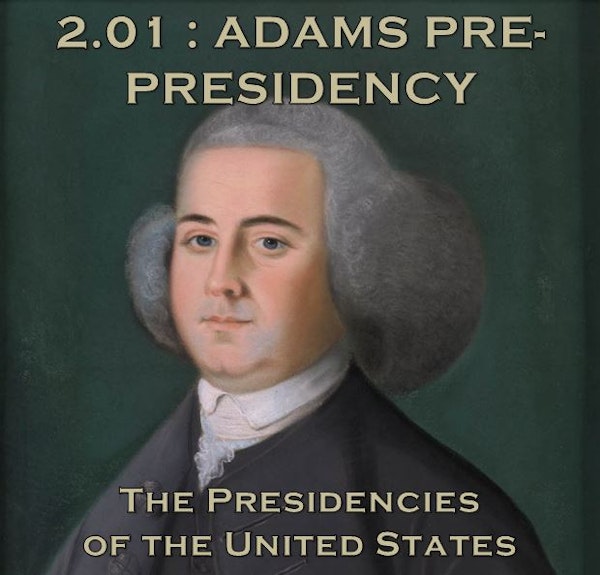 2.01 – Adams Pre-Presidency