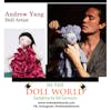 Andrew Yang (aka Astor Yang) Owner of AY Collections, OOAK Doll Artist & Visual Artist