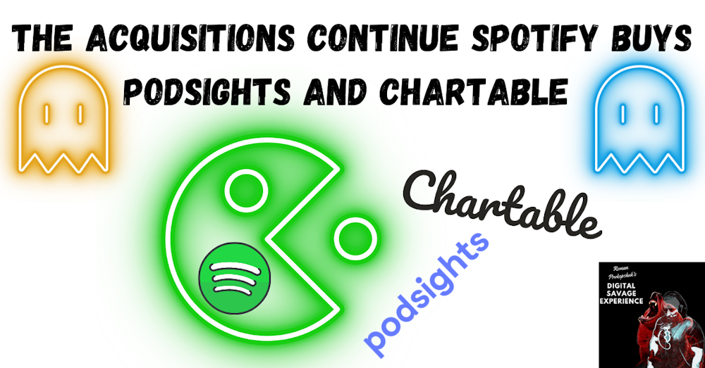 The Acquisitions Continue Spotify buys Podsights and Chartable