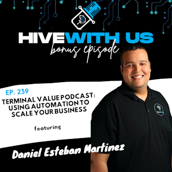 Ep 237: Terminal Value Podcast- Using Automation to Scale your Business with Daniel Martinez