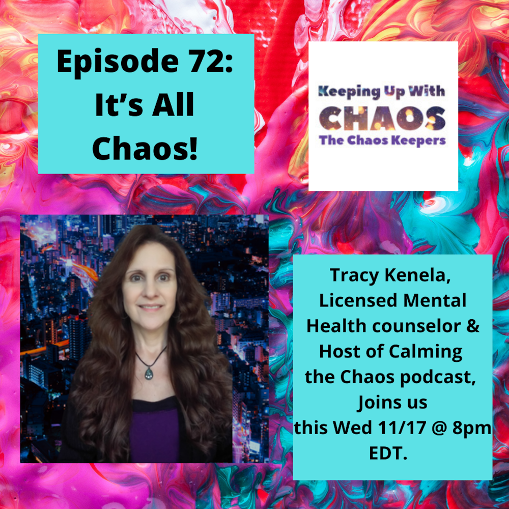 Episode 72 - It's All Chaos! ~ with Tracy Kenela
