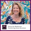 Story As Medicine Featuring Kate Brenton