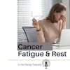 Rising Above Cancer Fatigue: Strategies for Reclaiming Energy and Well-being