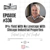 336: 8% Yield With No Leverage With Chicago Industrial Properties