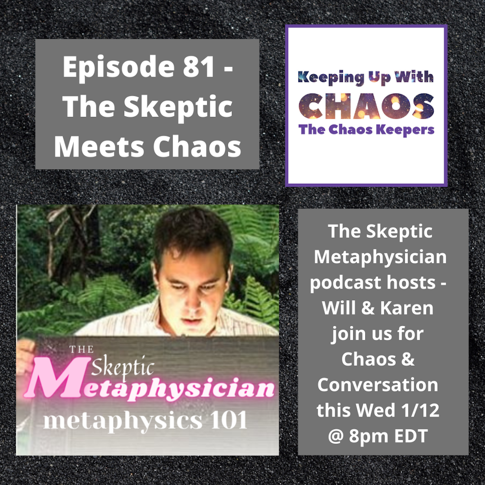 Episode 81 - The Skeptic Meets Chaos - with The Skeptic Metaphysician Podcast - Will & Karen