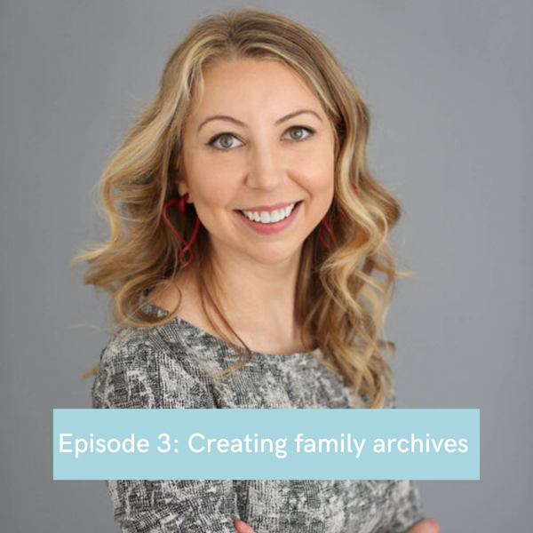 Episode 3: Creating family archives