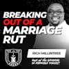 Breaking Out of a Marriage Rut w/ Rich Millentree EP 651