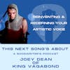 S3 Ep7 Reinventing & Redefining Your Artistic Voice ft Joey Dean aka King Vagabond (TRANSCRIPT)