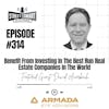 314: Benefit From Investing In The Best Run Real Estate Companies In The World