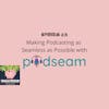 Making Podcasting as Seamless as Possible with PodSeam