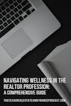 Navigating Wellness in the Realtor Profession: A Comprehensive Guide