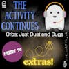 Episode 94: Orbs: Just Dust and Bugs EXTRAS