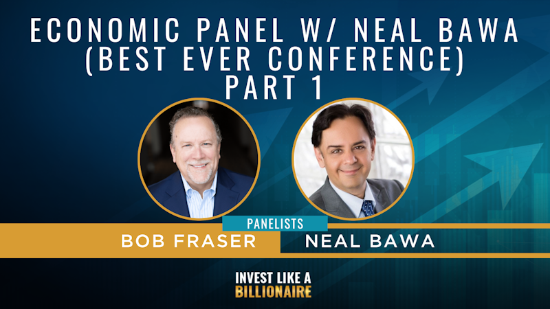 59. Economic Panel w/ Neal Bawa (Best Ever Conference) - Part 1