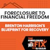 Foreclosure to Financial Freedom: Brenton Harrison's Blueprint for Recovery
