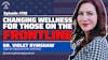 Changing Wellness For Those On The Frontline- Dr. Violet Rymshaw