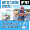 Bonus Episode: the Wet Fly Swing Podcast with Steve Haigh