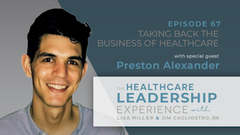 Taking Back The Business of Healthcare with Preston Alexander | E. 67