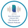 The House of #EdTech Podcast Named Best Educational Podcast 2021