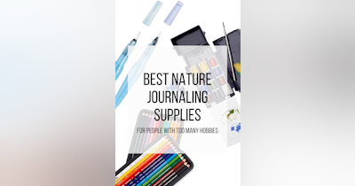 image for Best Nature Journaling Supplies for People with Too Many Hobbies