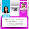 104. Maximizing Your Social Media Impact: Katie's Tips for Leveraging Multiple Platforms