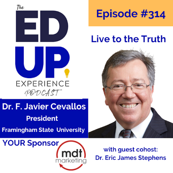 314: Live to the Truth - with Dr. F. Javier Cevallos, President, Framingham State University