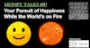 080: Money Talks #10:  Your Pursuit of Happiness While the World’s on Fire