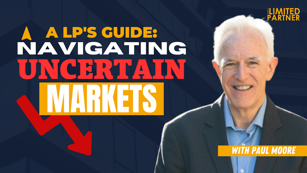 A LP's Guide: Navigating Through Uncertain Markets
