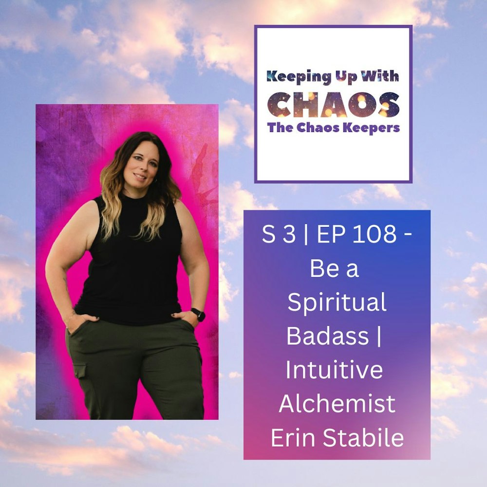 S3 | Ep 108 - Be a Spiritual Badass | Intuitive Alchemist - Erin Stabley
