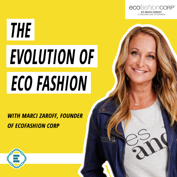 #195 - The Evolution of Eco Fashion: What it Means and How it's Changed with Marci Zaroff, ECOFashion Corp