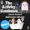 Episode 81: Listener Stories 5: Bathroom Ghosts