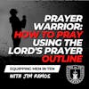 Prayer Warrior: How to Pray Using the Lord's Prayer Outline - Equipping Men in Ten EP  587