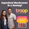 Troop - Superfood Mushrooms in a Gummie!