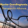 6. Bipolar Overdiagnosis; Therapeutic Alliance