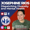 Josephine Rios—Dispatching Diversity and Mental Health | S3 E51