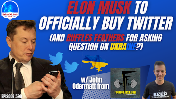 598: Elon Musk to Officially Buy Twitter - (And Ruffles Feathers For Asking Question on Ukraine?)