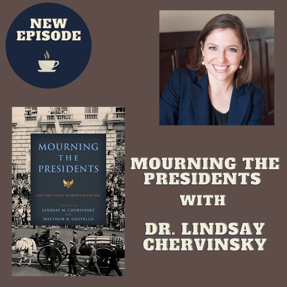Mourning the Presidents with Dr. Lindsay Chervinsky