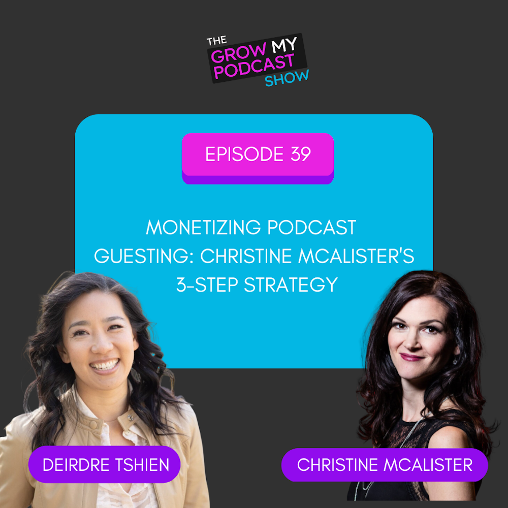 39. Monetizing Podcast Guesting: Christine McAlister's 3-Step Strategy